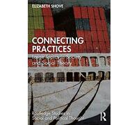 Connecting Practices: Large Topics in Society and Social Theory (Routledge Studies in Social and Political Thought)