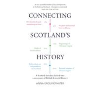 Connecting Scotland's History: A Scottish History Timeline Linked into 2,000 Years of World History - 'Strongly recommended.' SIR TOM DEVINE