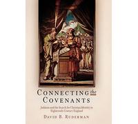 Connecting the Covenants: Judaism and the Search for Christian Identity in Eighteenth-Century England (Jewish Culture and Contexts)