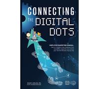 Connecting The Digital Dots: SIMPLIFIED MARKETING MANUAL: How to transform your business from invisible to impactful and achieve your desired lifestyle step by step