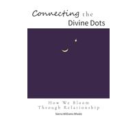 Connecting the Divine Dots: How We Bloom Through Relationship