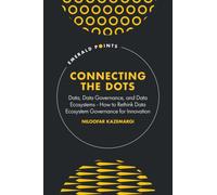 Connecting the Dots : Data, Data Governance, and Data Ecosystems - How to Rethink Data Ecosystem Governance for Innovation
