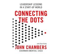 Connecting the Dots: Leadership Lessons in a Start-Up World by John Chambers (En