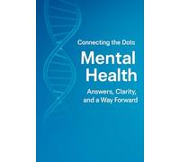 Connecting The Dots Mental Heath: Answers Clarity And A Way Forward