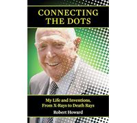 Connecting the Dots: My Life and Inventions, from X-Rays to Death Rays