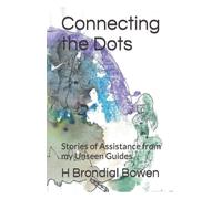 Connecting the Dots: Stories of Assistance from my Unseen Guides