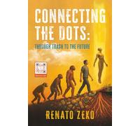 CONNECTING THE DOTS: THROUGH TRASH TO THE FUTURE