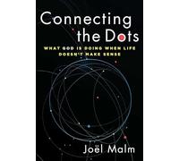 Connecting the Dots: What God is Doing When Life Doesn't Make Sense