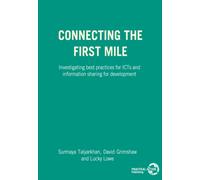 Connecting the First Mile : Investigating Best Practices for ICTs and Information Sharing for Development