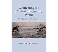 Connecting the Nineteenth-Century World: The Telegraph And Globalization