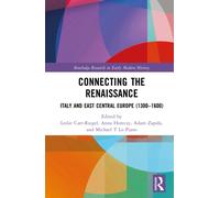 Connecting the Renaissance: Italy and East Central Europe (1300-1600) (Routledge Research in Early Modern History)