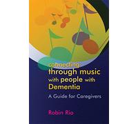 Connecting through Music with People with Dementia: A Guide for Caregivers