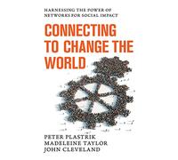 Connecting to Change the World: Harnessing the Power of Networks for Social Impact