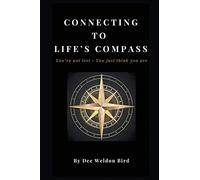 Connecting to Life's Compass: You're not lost - you just think you are