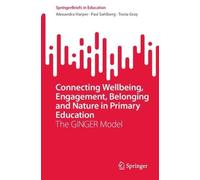 Connecting Wellbeing, Engagement, Belonging and Nature in Primary Education: The GINGER Model (SpringerBriefs in Education)