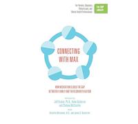 Connecting with Max: How Medication Closed the Gap between a Family and Their Son with Autism: How Medication Closed the Gap between a Family and Their Son with Autism (The ORP Library): Volume 14