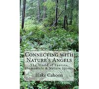 Connecting with Nature's Angels: The World of Faeries, Elementals & Nature Spirits