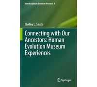 Connecting with Our Ancestors: Human Evolution Museum Experiences (Interdisciplinary Evolution Research, 9)