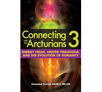 Connecting with the Arcturians: Energy Fields, Higher Vibrations, and the Evolution of Humanity