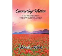 Connecting Within: A Mother's Journey to Balance, Peace and Joy