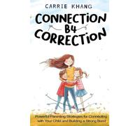 Connection B4 Correction: Powerful Parenting Strategies for Connecting with Your Child and Building a Strong Bond: 2