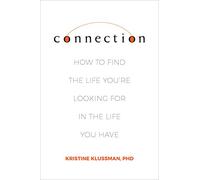Connection: How to Find the Life You're Looking for in the Life You Have