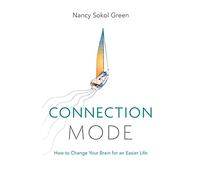 Connection Mode: How to Change Your Brain for an Easier Life