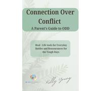 Connection over Conflict. A Parent's Guide to O.D.D.: “Real-Life Tools for Everyday Battles, And Reassurance for the Tough Days”