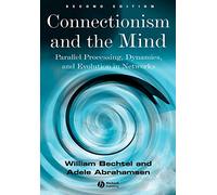 Connectionism and the Mind Second Edition: Parallel Processing, Dynamics, and Evolution in Networks