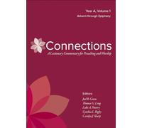 Connections: A Lectionary Commentary for Preaching and Worship: Year A, Volume 1, Advent Through Epiphany