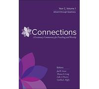 Connections: A Lectionary Commentary for Preaching and Worship: Year C, Volume 1, Advent through Epiphany