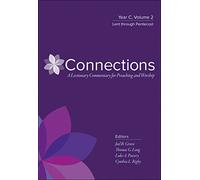 Connections: Year C, Volume 2, Lent through Pentecost (Connections: A Lectionary Commentary for Preaching and Worship)