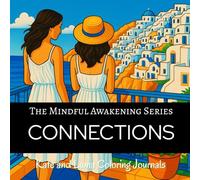 CONNECTIONS Coloring Journal: A Mindfulness Adult Coloring Book with Affirmations, Prompts, Gratitude Practice, and Reflection for Cultivating Meaningful Relationships (The Mindful Awakening Series)