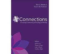 Connections: Year C, Volume 3: Season after Pentecost (Connections: A Lectionary Commentary for Preaching and Worship)
