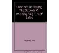 Connective Selling: The Secrets Of Winning 'Big Ticket' Sales