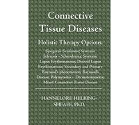 Connective Tissue Diseases: Holistic Therapy Options: Sjoegren's Syndrome; Systemic Sclerosis - Scleroderma; Systemic Lupus Erythematosus; Discoid ... Disease; Polymyositis - Dermatomyosit