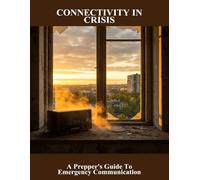 Connectivity In Crisis: A Prepper'S Guide To Emergency Communication