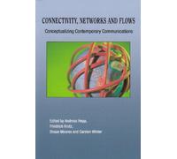 Connectivity, Networks and Flows: Conceptualizing Contemporary Communication (Communication, Globalization and Cultural Identity)
