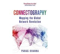 Connectography: Mapping the Global Network Revolution