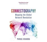Connectography: Mapping the Global Network Revolution