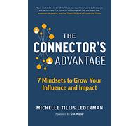 Connector's Advantage: 7 Mindsets to Grow Your Influence and Impact