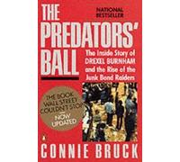The Predators' Ball: The Inside Story of Drexel Burnham and the Rise of the Junk