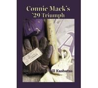 Connie Mack's '29 Triumph: The Rise and Fall of the Philadelphia Athletics Dynasty