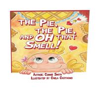 Connie Smith The Pie, The Pie, & Oh that Smell Book - Paperback Connie Smith Multicolor