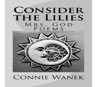 Connie Wanek Consider the Lilies: Mrs. God Poems Paperback Book Connie Wanek Multicolor