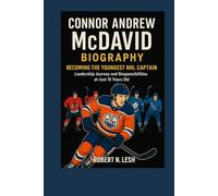Connor Andrew McDavid Biography: Becoming the Youngest NHL Captain - Leadership journey and responsibilities at just 19 years old.