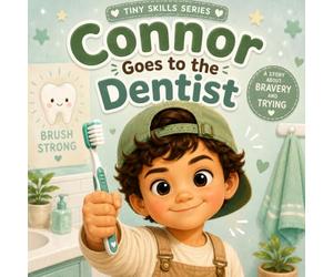 Connor Goes to the Dentist: A Social Emotional Learning Story About Bravery, Anxiety, and First Dentist Visits (Tiny Skills Series)