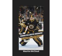 CONNOR HELLEBUYCK BIOGRAPHY: The Goalie Who Redefined Greatness