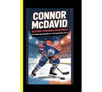Connor McDavid: Skating Toward Greatness: An Inspiring Biography for Young Hockey Fans (CHAMPION FOR KIDS)