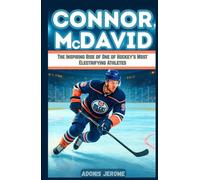 CONNOR McDAVID: The Inspiring Rise of One of Hockey’s Most Electrifying Athletes